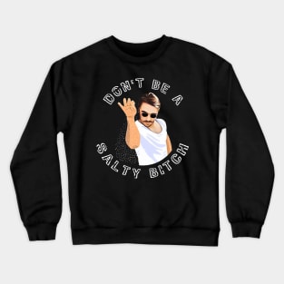 Don't Be a Salty Bitch Meme Crewneck Sweatshirt